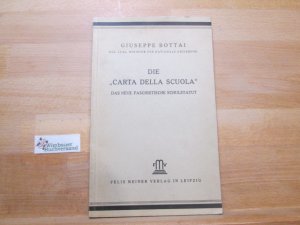 Die "Carta della Scuola" : Das neue faschist. Schulstatut. Giuseppe Bottai. Dt. Übertr. mit e. Lebensabriß Giuseppe Bottais v. Ferdinand Siebert