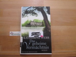 gebrauchtes Buch – Webb, Katherine (Verfasser) und Katharina Volk – Das geheime Vermächtnis : Roman. Katherine Webb. Aus dem Engl. von Katharina Volk