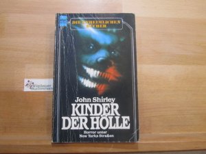 Kinder der Hölle : Horror unter New Yorks Strassen. John Shirley. [Dt. Übers. von Marilyn Wilde] / Heyne-Bücher / 11 / Heyne unheimliche Bücher ; Nr. 9