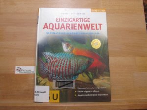 gebrauchtes Buch – Schliewen, Ulrich (Mitwirkender) – Einzigartige Aquarienwelt : Süsswasserfische naturnah erleben. Autor: Ulrich Schliewen. Fotos bekannter Aquaristik-Fotografen. Zeichn.: Renate Holzner. [Red.: Anita Zellner] / Tiere erleben