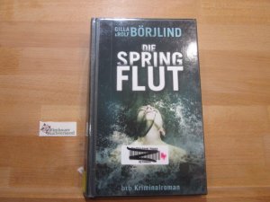 gebrauchtes Buch – Börjlind, Cilla, Rolf Börjlind und Paul Berf – Die Springflut : Kriminalroman. Cilla & Rolf Börjlind. Aus dem Schwed. von Paul Berf