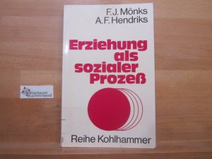 Erziehung als sozialer Prozess. F. J. Mönks; A. F. Hendriks / Reihe Kohlhammer