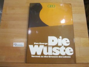 gebrauchtes Buch – Uwe George – Die Wüste : Vorstoß zu d. Grenzen d. Lebens. Geo