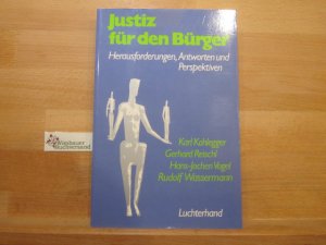 Justiz für den Bürger : Herausforderungen, Antworten u. Perspektiven. hrsg. von Rudolf Wassermann. Mit Beitr. von Karl Kohlegger ...