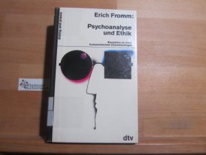 gebrauchtes Buch – Fromm, Erich und Rainer Funk – Psychoanalyse und Ethik : Bausteine zu e. humanist. Charakterologie. Aus d. Amerikan. von Paul Stapf u. Ignaz Müham. Überarb. von Rainer Funk / dtv ; 15003 : Dialog und Praxis