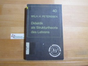 Didaktik als Strukturtheorie des Lehrens und Lernens. Wilhelm H. Peterssen / Henns pädagogische Taschenbücher ; 40