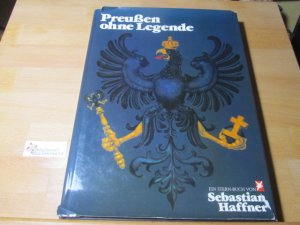 Preussen ohne Legende. von Sebastian Haffner. Bildteil von Ulrich Weyland. [Hrsg.: Henri Nannen. Fotos: Peter Thomann] / Ein Stern-Buch