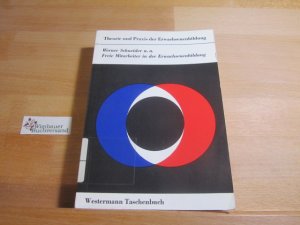 Freie Mitarbeiter in der Erwachsenenbildung : Probleme u. Konzepte ihrer Fortbildung in Verbindung mit Hochschulen. Werner Schneider ... / Westermann-Taschenbuch ; 94; Theorie und Praxis der Erwachsenenbildung