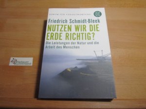 gebrauchtes Buch – Friedrich Schmidt-Bleek – Nutzen wir die Erde richtig? : die Leistungen der Natur und die Arbeit des Menschen. Hrsg. von Klaus Wiegandt. [Forum für Verantwortung] / Fischer ; 17275