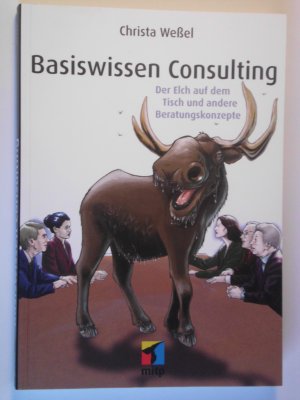 Basiswissen Consulting - Der Elch auf dem Tisch und andere Beratungskonzepte