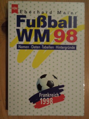 Fußball- WM 98. Namen, Daten, Tabellen, Hintergründe.