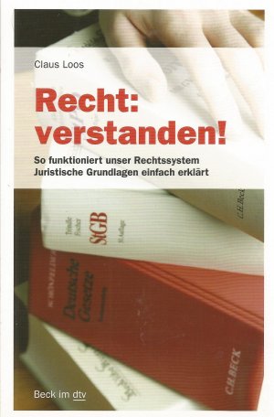 Recht: verstanden! - So funktioniert unser Rechtssystem, Juristische Grundlagen einfach erklärt.