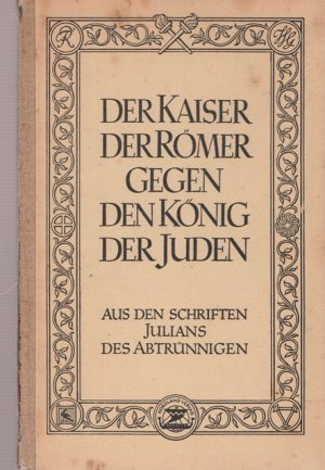 antiquarisches Buch – Geschichte - Ohne Autor – Der Kaiser der Römer gegen den König der Juden. Aus den Schriften Julians des " Abtrünningen".