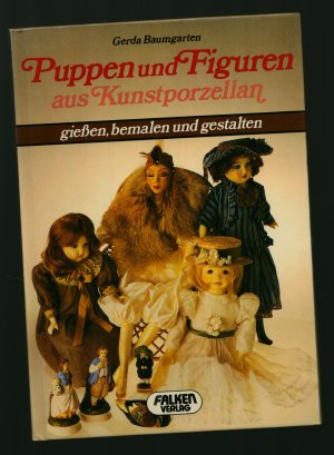 gebrauchtes Buch – Gerda Baumgarten – Puppen und Figuren aus Kunstporzellan/Gießen, bemalen und gestalten