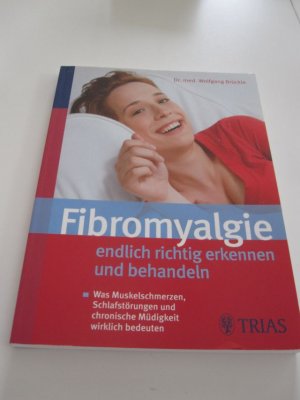 Fibromyalgie - endlich richtig erkennen und behandeln - Was Muskelschmerzen,  Schlafstörungen und chronische Müdigkeit wirklich bedeuten