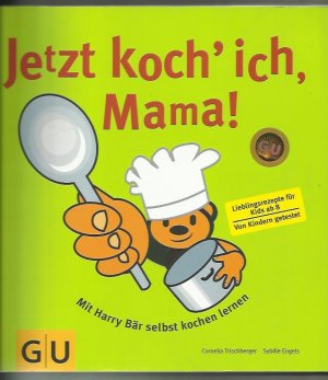 Jetzt koch' ich, Mama! - Mit Harry Bär selbst kochen lernen