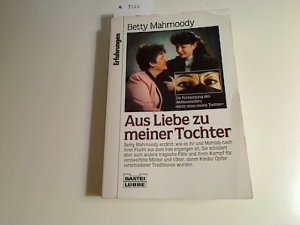 gebrauchtes Buch – Betty Mahmoody – Aus Liebe zu meiner Tochter: Die Fortsetzung des Weltbestsellers "Nicht ohne meine Tochter"