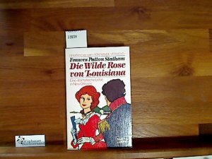 gebrauchtes Buch – Statham, Frances Patton – Die wilde Rose von Louisiana. Eine dramatische Liebe in New Orleans