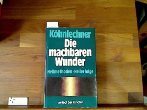 gebrauchtes Buch – Manfred Köhnlechner – Die machbaren Wunder. Heilmethoden, Heilerfolge