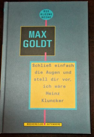 Schließ einfach die Augen und stell dir vor, ich wäre Heinz Klunck - Ausgesuchte Texte von 1991-1994