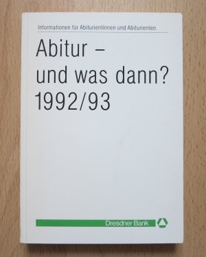 Abitur - und was dann? 1992/93, Information für Abiturientinnen und Abiturienten.