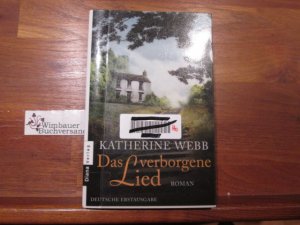 gebrauchtes Buch – Webb, Katherine (Verfasser) und Katharina Volk – Das verborgene Lied : Roman. Katherine Webb. Aus dem Engl. von Katharina Volk