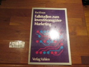 Fallstudien zum Investitionsgüter-Marketing. von. Unter Mitarb. von V. Arlt ...; Mit e. Beitr. zur Fallstudienmethode als Ausbildungsinstrument / von W. H. Engelhardt