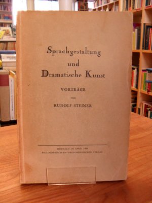 Sprachgestaltung und dramatische Kunst,, Vorträge gehalten für die Sektion der Redenden und musikalischen Künste am Goetheanum vom 5. bis ztum 23. September […]