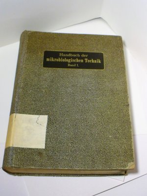 Handbuch der mikrobiologischen Technik, Band I: das Mikroskop: Färbung, Nährböden und Züchtung: ErsterTeil