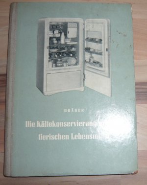 antiquarisches Buch – Dr. Hans Dräger – Die Kältekonservierung unserer tierischen Lebensmittel