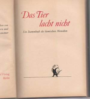 Das Tier lacht nicht. Ein Stammbuch des komischen Menschen.