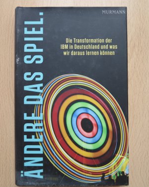 gebrauchtes Buch – Max Mustermann – Ändere das Spiel - Die Transformation der IBM in Deutschland und was wir daraus lernen können