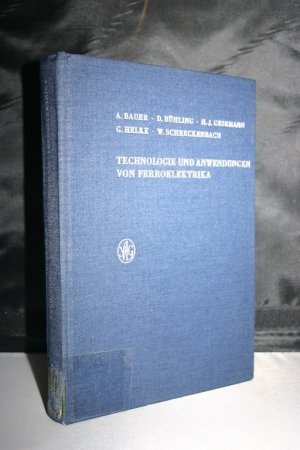 Technologie und Anwendungen von Ferroelektrika. Keramische Sonderwerkstoffe und elektronische Bauelemente aus Ferroelektrika - Mit 402 Abbildungen und […]