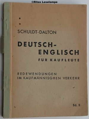 Deutsch - Englisch für Kaufleute, Ausdrücke und Redewendungen im kaufmänischen Verkehr zum Studium und für die Praxis, Bd. II