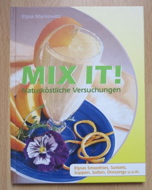 Mix it! Naturköstliche Versuchungen