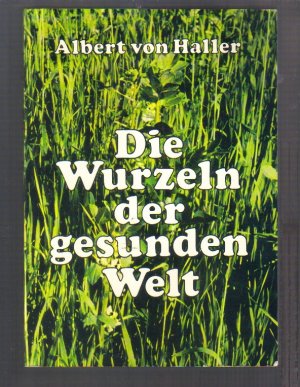 Die Wurzeln der gesunden Welt - Notwendigkeit und Möglichkeit angewandter Ökologie