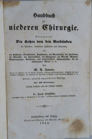 Jamain, J. A. Handbuch der niederen Chirurgie. Enthaltend: Die Lehre von den Verbänden bei Wunden, abnormen Zuständen und Fracturen, sowie die Pessarien […]