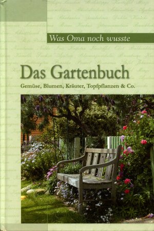 gebrauchtes Buch – Das Gartenbuch (Was Oma noch wusste) - Gemüse, Blumen, Kräuter, Topfpflanzen & Co.