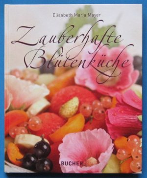 gebrauchtes Buch – Mayer, Elisabeth Maria – Zauberhafte Blütenküche