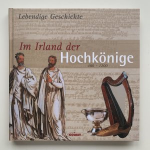 Im Irland der Hochkönige 400 - 1200 (Orig.-Titel:   What Life was Like - among druids and High Kings)