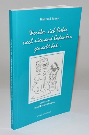 gebrauchtes Buch – Waltraud Brunst – Worüber sich bisher noch niemand Gedanken gemacht hat - Satirische Randbemerkungen