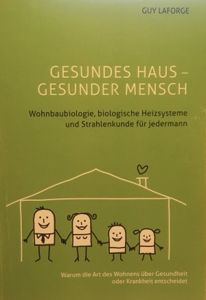 Gesundes Haus - Gesunder Mensch: Wohnbaubiologie, biologische Heizsysteme und Strahlenkunde für jedermann