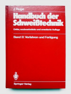 Handbuch der Schweisstechnik - Band II: Verfahren und Fertigung (3. neubearbeitete und erweiterte Auflage)