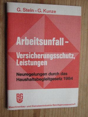 gebrauchtes Buch – Stein, Gustav; Kunze – Arbeitsunfall - Versicherungsschutz, Leistungen  Neuregelungen durch das Haushaltsbegleitgesetz 1984