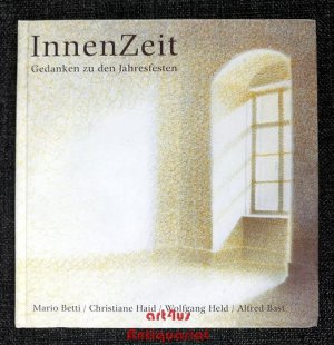 InnenZeit : Gedanken zu den Jahresfesten. Mit Bildern v. Alfred Bast.