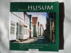 Storm-Stadt Husum - Ein Spaziergang in Bildern von Günter Pump zu Texten von Theodor Storm