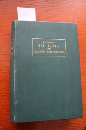 Die Flora des Kantons Schaffhausen. Mit Berücksichtigung der Grenzgebiete. 5.-6. Lieferung in 1 Bd.