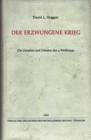 Der erzwungene Krieg - Die Ursache und Urheber des 2. Weltkriegs