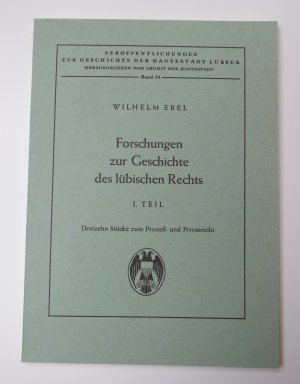 Forschungen zur Geschichte des lübischen Rechts. I. Teil: Dreizehn Stücke zum Prozeß- und Privatrecht