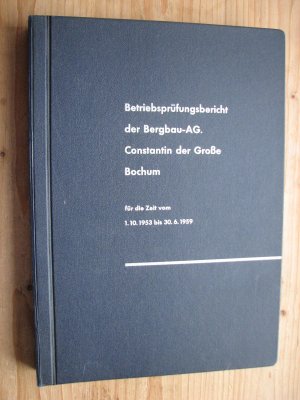 Betriebsprüfungsbericht der Bergbau-AG. - Constantin der Große - Bochum : für die Zeit vom 1.10.1953 bis 30.6.1959